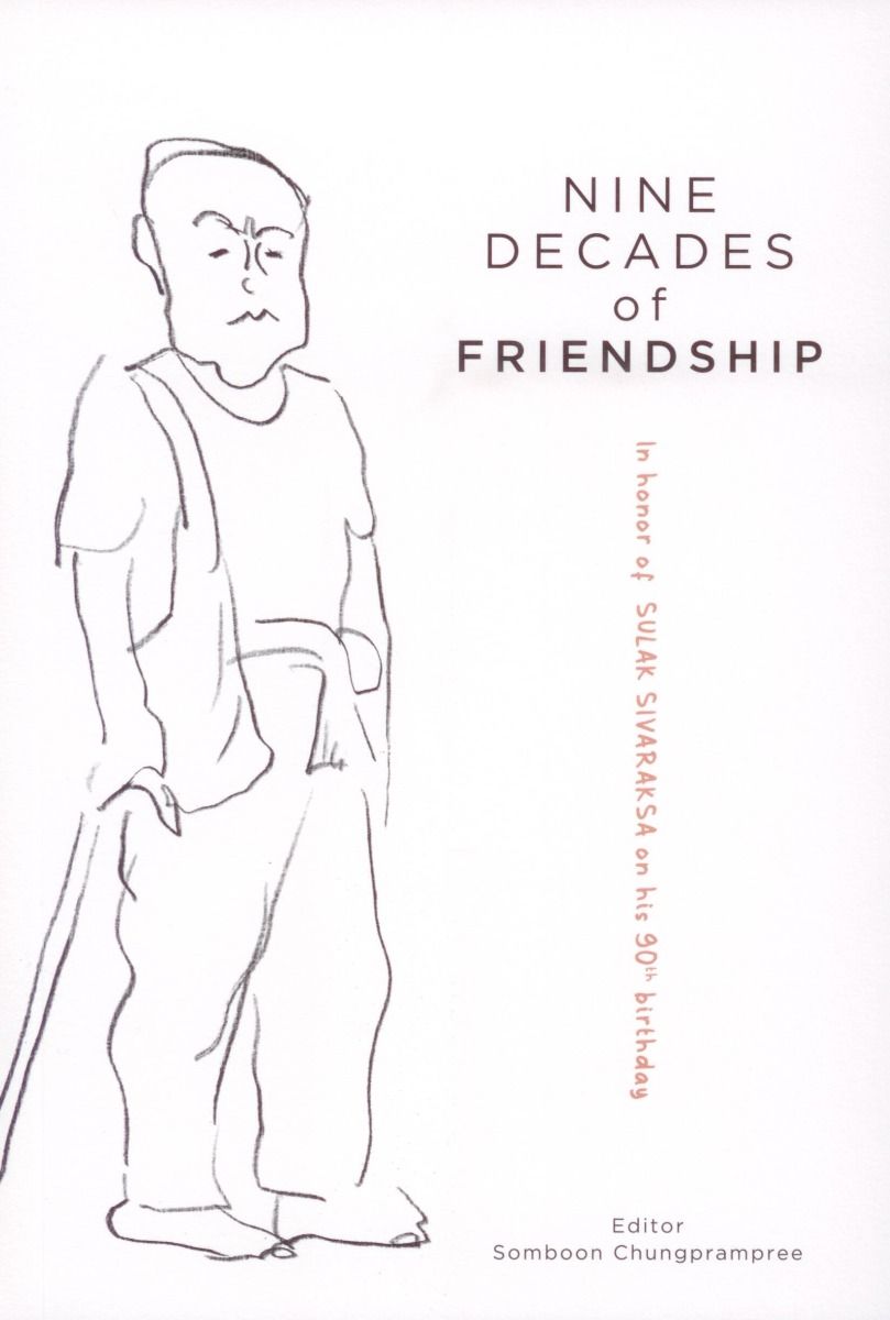 Nine Decades of Friendship : In Honor of Sulak Sivaraksa on His 90th Birthday
